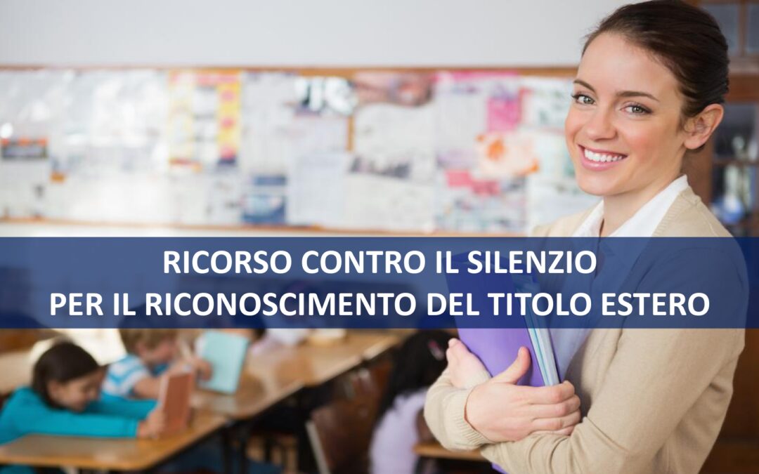 RICORSO CONTRO IL SILENZIO PER IL RICONOSCIMENTO DEL TITOLO ESTERO DEI DOCENTI