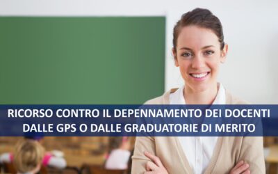 RICORSO CONTRO IL DEPENNAMENTO DEI DOCENTI DALLE GPS O DALLE GRADUATORIE DI MERITO