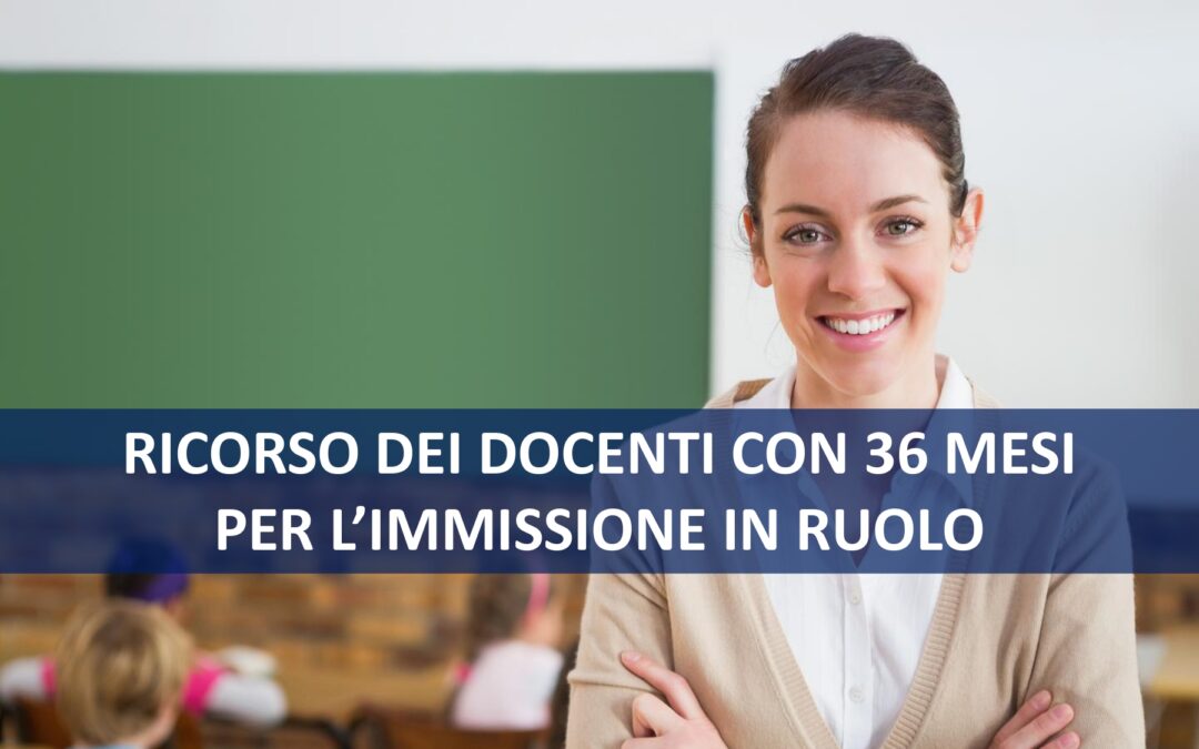 RICORSO DEI DOCENTI CON 36 MESI PER L’IMMISSIONE IN RUOLO