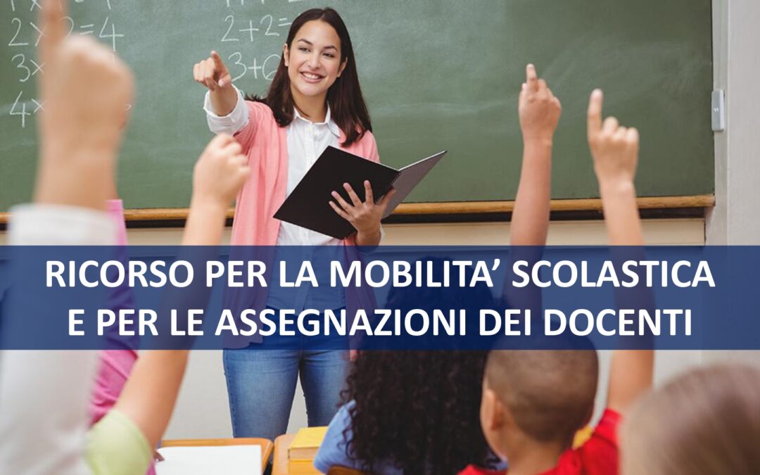 RICORSO PER LA MOBILITA’ SCOLASTICA E PER LE ASSEGNAZIONI DEI DOCENTI