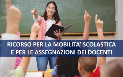 RICORSO PER LA MOBILITA’ SCOLASTICA E PER LE ASSEGNAZIONI DEI DOCENTI